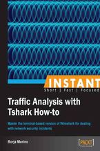 Instant Traffic Analysis with Tshark How-to. Master the terminal-based version of Wireshark for dealing with network security incidents