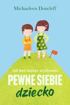 Jak bez napięć wychować pewne siebie dziecko