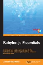 Babylon.js Essentials. Understand, train, and be ready to develop 3D Web applications/video games using the Babylon.js framework, even for beginners
