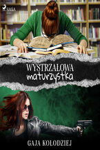 Okładka - Wystrzałowa maturzystka - Gaja Kołodziej