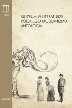 Okadka ksiki Muzeum w literaturze polskiego modernizmu. Antologia