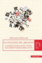 Na początku był "brulion". O modelach kultury i poezji roczników sześćdziesiątych