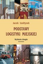 Okładka - Podstawy logistyki miejskiej - Jacek Szołtysek