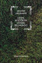 Okładka - Dzień, w którym umarł Belmondo - Jarosław Jakubowski