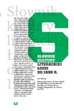 Okładka - Słownik kultury literackiej Łodzi do 1939 r - Katarzyna Badowska, Tomasz Cieślak, Dariusz Dekiert, Karolina Kołodziej, Monika Kucner, Krystyna Pietrych, Krystyna Radziszewska, Anna Warda, Ewa Wiatr