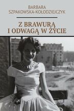 Z brawurą i odwagą w życie