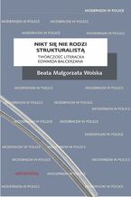 Nikt się nie rodzi strukturalistą. Twórczość literacka Edwarda Balcerzana