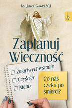 Okładka - Zaplanuj wieczność. Co nas czeka po śmierci? - ks. Józef Gaweł SCJ