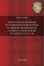 Obóz stanisławowski w województwie ruskim w okresie bezkrólewia i wojny o tron polski w latach 1733-1736