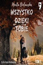 Okładka - Wszystko dzięki Tobie. Tom I - Marta Bielawska