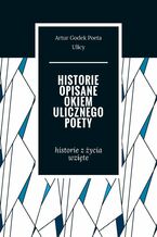 Okładka - Historie opisane okiem ulicznego poety - Artur Ulicy