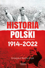 Okładka - Historia Polski 19142022 - Grzegorz Kucharczyk