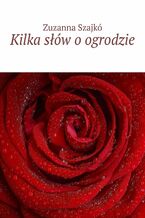 Okładka - Kilka słów o ogrodzie - Zuzanna Szajkó