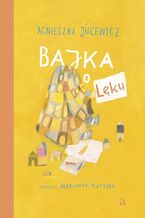 Okładka - Bajka o Lęku - Agnieszka Jucewicz, Marianna Sztyma (ilustratorka)