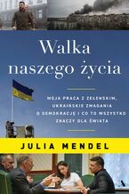 Walka naszego życia. Moja praca z Zełenskim, ukraińskie zmagania o demokrację i co to wszystko oznacza dla świata