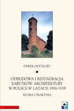 Odbudowa i restauracja zabytkw architektury w Polsce 1918-1939. Teoria i praktyka