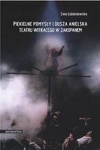 Okadka ksiki Piekielne pomysy i dusza anielska Teatru Witkacego w Zakopanem