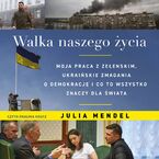 Okadka ksiki Walka naszego ycia Moja praca z Zeenskim, ukraiskie zmagania o demokracj i co to wszystko oznacza dla wiata