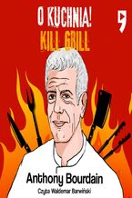 Okładka - Kill Grill. O, kuchnia! - Anthony Michael Bourdain