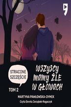 Okładka - Wszyscy mamy źle w głowach. Tom 2: Stracone szczęście - Martyna Pawłowska-Dymek