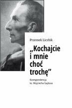 "Kochajcie i mnie choć trochę"