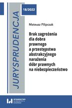 Okładka - Jurysprudencja 18/2022. Brak zagrożenia dla dobra prawnego a przestępstwa abstrakcyjnego narażenia dóbr prawnych na niebezpieczeństwo - Mateusz Filipczak