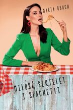 Okładka - Miłość, szkielet i spaghetti - Marta Obuch