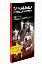 Okładka - Zakłamana historia powstania Tom III  Obłęd i Głód. Nieznany Dziennik Powstańczy - Józef Stępień, Paweł Dybicz