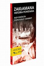 Zakłamana historia powstania Tom II  Błędy Dowódców. Poufne Rozkazy i Dokumenty