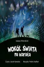 Okładka - Wokół świata na wariata - Łukasz Wierzbicki