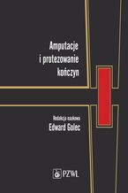 Okładka - Amputacje i protezowanie kończyn - Edward Golec