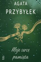 Okładka - Moje serce pamięta - Agata Przybyłek