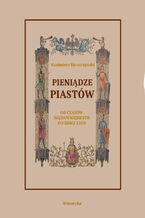 Okadka ksiki Pienidze Piastw od czasw najdawniejszych do roku 1300