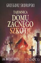 Okładka - Tajemnica domu zacnego Szkota - Grzegorz Skorupski