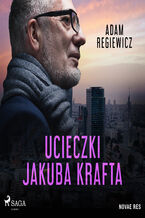 Okładka - Ucieczki Jakuba Krafta - Adam Regiewicz