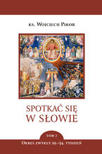 Okładka - Spotkać się w Słowie (Tom 7). Spotkać się w Słowie. Tom 7. Okres zwykły, 29.34. Tydzień - ks. Wojciech Pikor