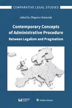 Okładka - Contemporary Concepts of Administrative Procedure Between Legalism and Pragmatism - Zbigniew Kmieciak