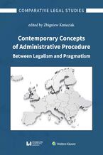 Okadka ksiki Contemporary Concepts of Administrative Procedure Between Legalism and Pragmatism