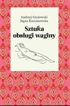 Okładka - Sztuka obsługi waginy - Andrzej Gryżewski, Jagna Kaczanowska