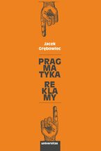 Okładka - Pragmatyka reklamy - Jacek Grębowiec