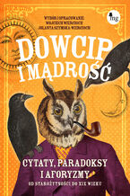 Okładka - Dowcip i mądrość. Cytaty, paradoksy i aforyzmy. Od starożytności do XIX wieku - Wojciech Wiercioch, Jolanta Szymska-Wiercioch