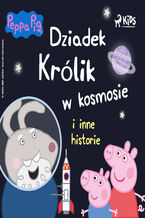 Okładka - Świnka Peppa - Dziadek Królik w kosmosie i inne historie - Mark Baker, Neville Astley