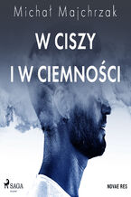 Okładka - W ciszy i w ciemności - Michał Majchrzak