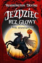 Okładka - Jeździec bez głowy i inne opowiadania - Washington Irving