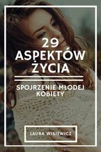 Okładka - 29 aspektów życia. Spojrzenie młodej kobiety - Laura Wisiewicz (Adrianna Katarzyna Kacińska-Skitek)