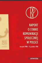Raport o stanie komunikacji spoecznej w Polsce (sierpie 1980-13 grudnia 1981)