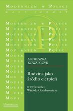 Rodzina jako źródło cierpień w twórczości Witolda Gombrowicza