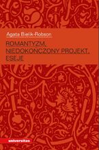 Okładka - Romantyzm, niedokończony projekt. Eseje - Agata Bielik-Robson