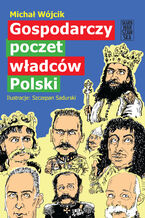 Okładka - Gospodarczy poczet władców Polski - Michał Wójcik