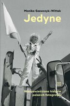 Jedyne. Nieopowiedziane historie polskich fotografek